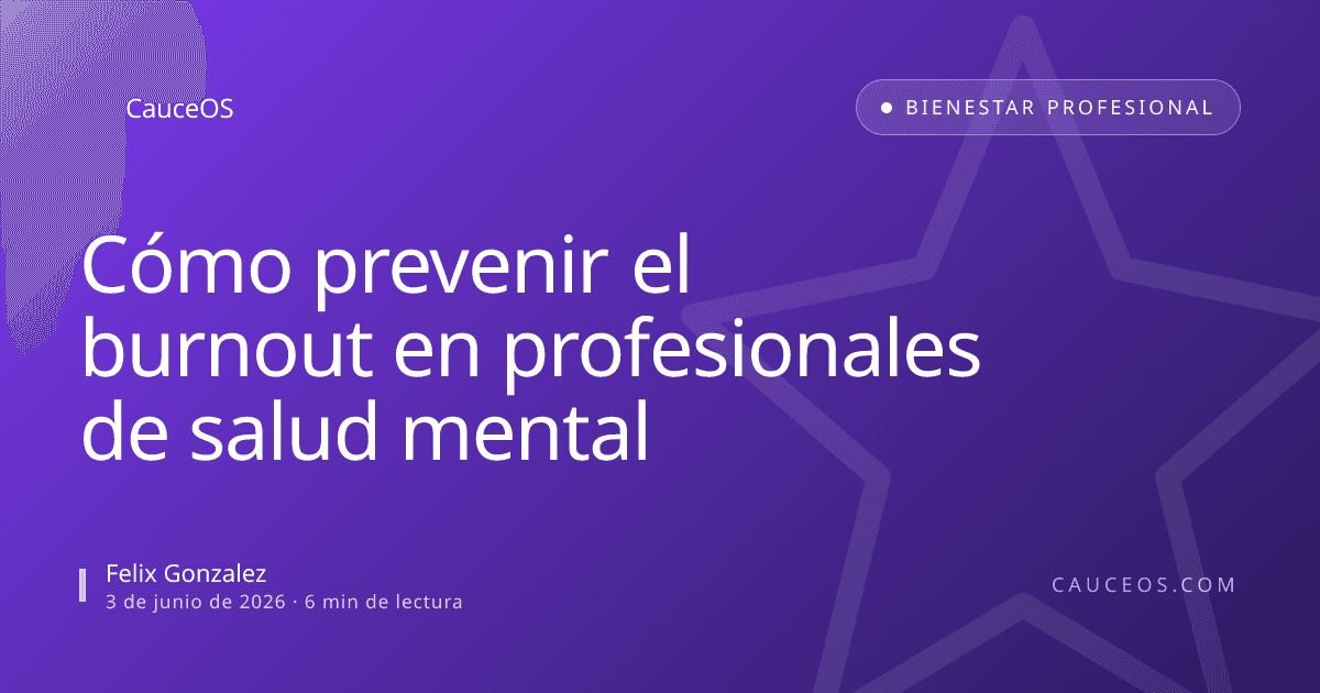 Cómo prevenir el burnout en profesionales de salud mental